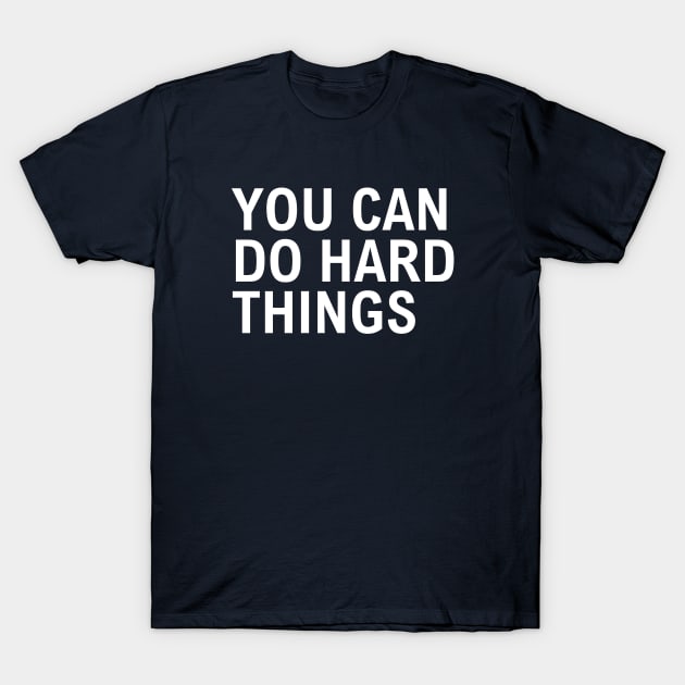 You Can Do Hard Things T-Shirt by Texevod